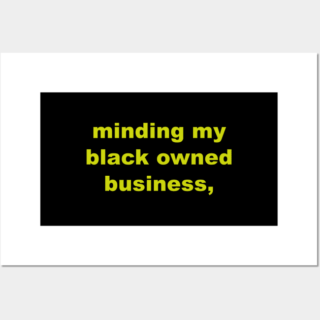 Minding my black owned business,Idea for gift Wall Art by Souna's Store